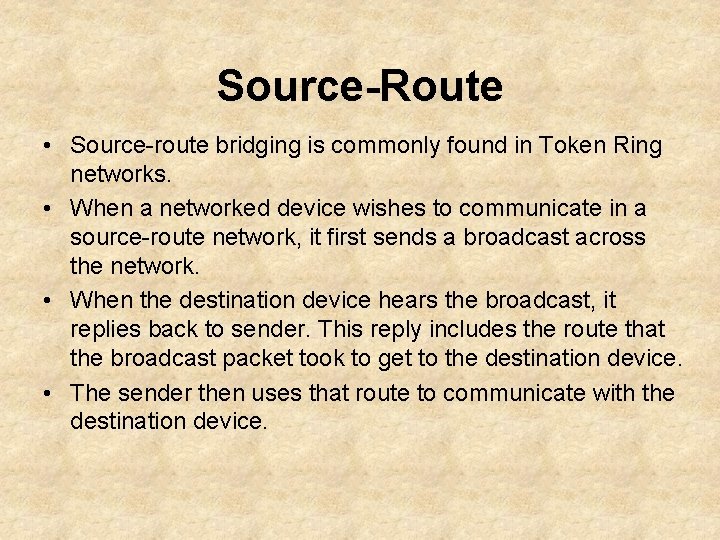 Source-Route • Source-route bridging is commonly found in Token Ring networks. • When a