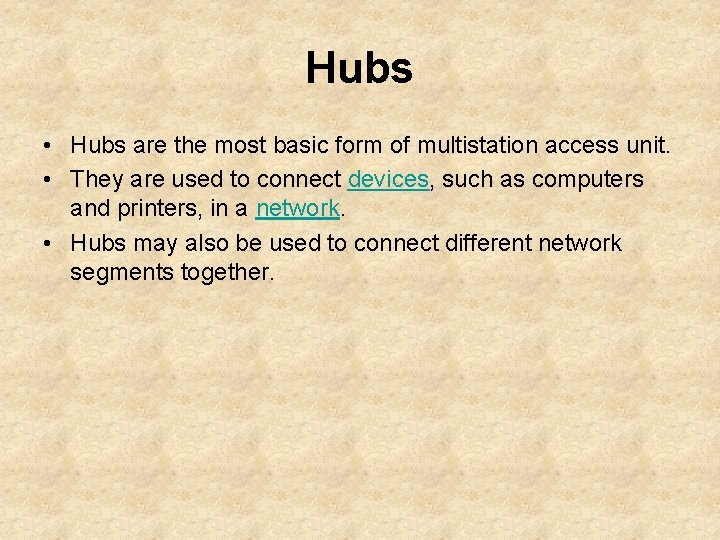 Hubs • Hubs are the most basic form of multistation access unit. • They