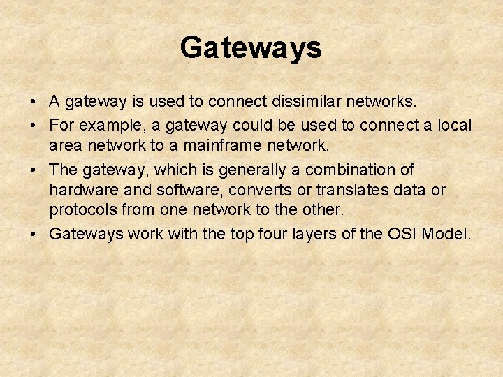 Gateways • A gateway is used to connect dissimilar networks. • For example, a