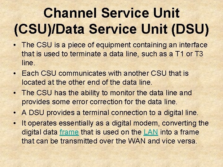 Channel Service Unit (CSU)/Data Service Unit (DSU) • The CSU is a piece of