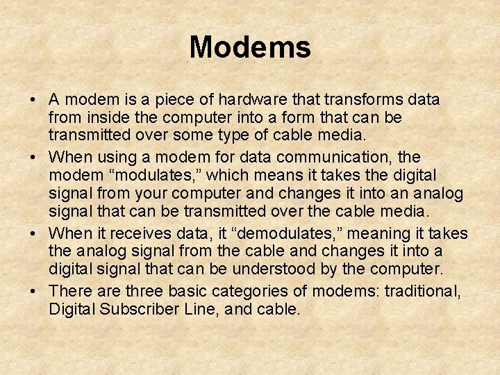 Modems • A modem is a piece of hardware that transforms data from inside
