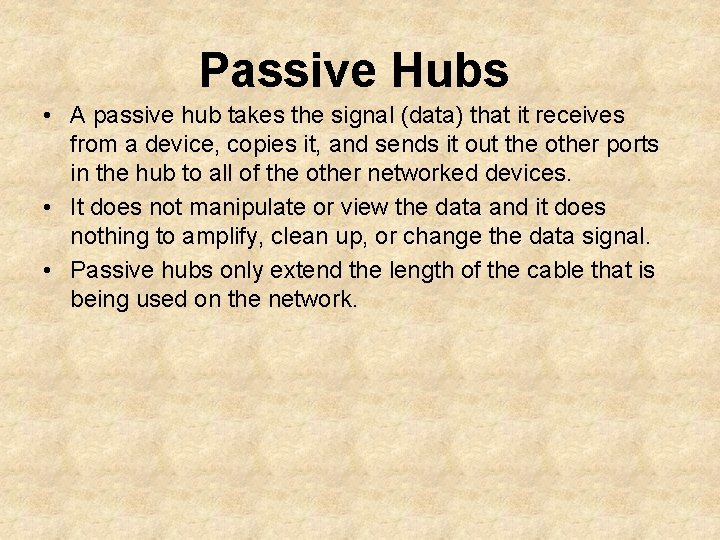 Passive Hubs • A passive hub takes the signal (data) that it receives from