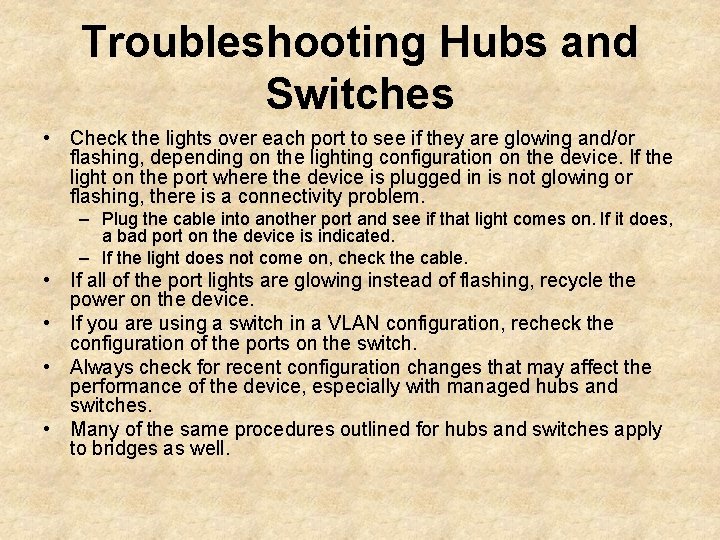 Troubleshooting Hubs and Switches • Check the lights over each port to see if