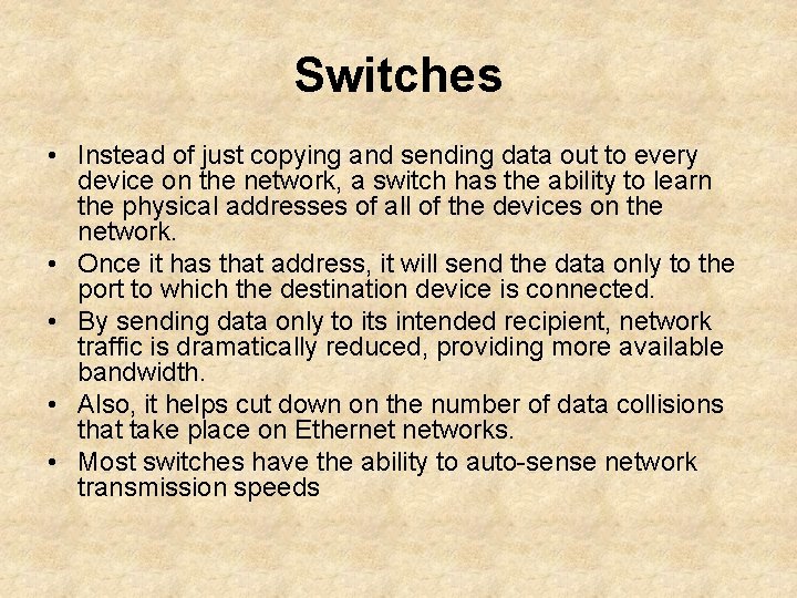 Switches • Instead of just copying and sending data out to every device on