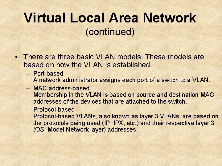 Virtual Local Area Network (continued) • There are three basic VLAN models. These models