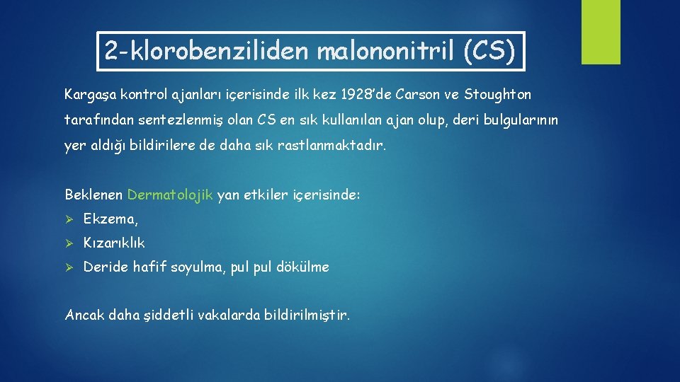 2 -klorobenziliden malononitril (CS) Kargaşa kontrol ajanları içerisinde ilk kez 1928’de Carson ve Stoughton