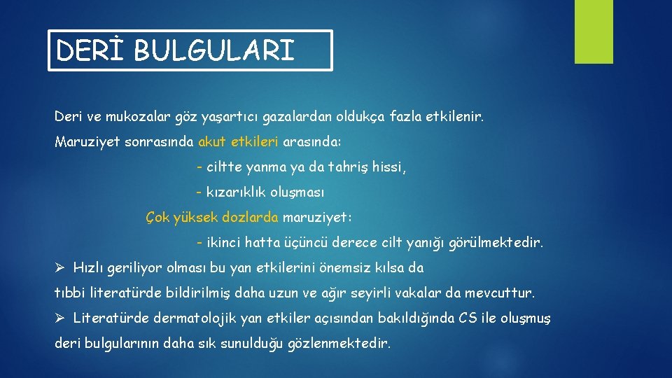 DERİ BULGULARI Deri ve mukozalar göz yaşartıcı gazalardan oldukça fazla etkilenir. Maruziyet sonrasında akut