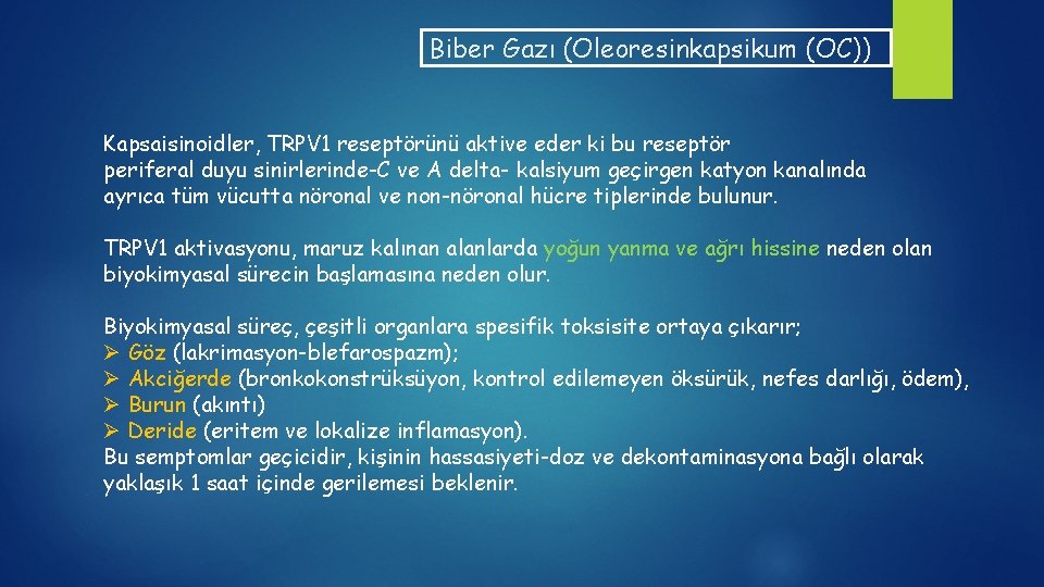 Biber Gazı (Oleoresinkapsikum (OC)) Kapsaisinoidler, TRPV 1 reseptörünü aktive eder ki bu reseptör periferal