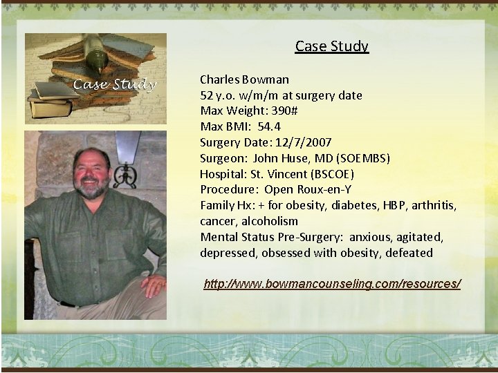 Case Study Charles Bowman 52 y. o. w/m/m at surgery date Max Weight: 390#