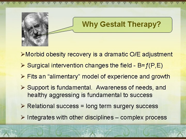 Why Gestalt Therapy? ØMorbid obesity recovery is a dramatic O/E adjustment Ø Surgical intervention
