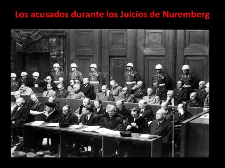 Los acusados durante los Juicios de Nuremberg 