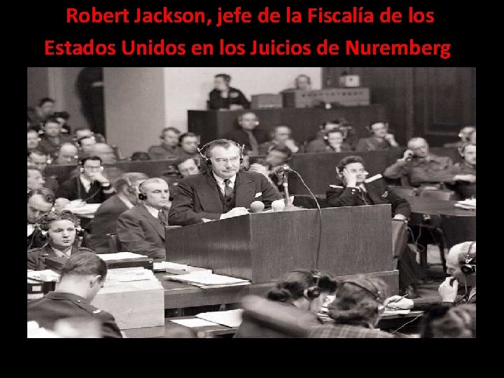 Robert Jackson, jefe de la Fiscalía de los Estados Unidos en los Juicios de