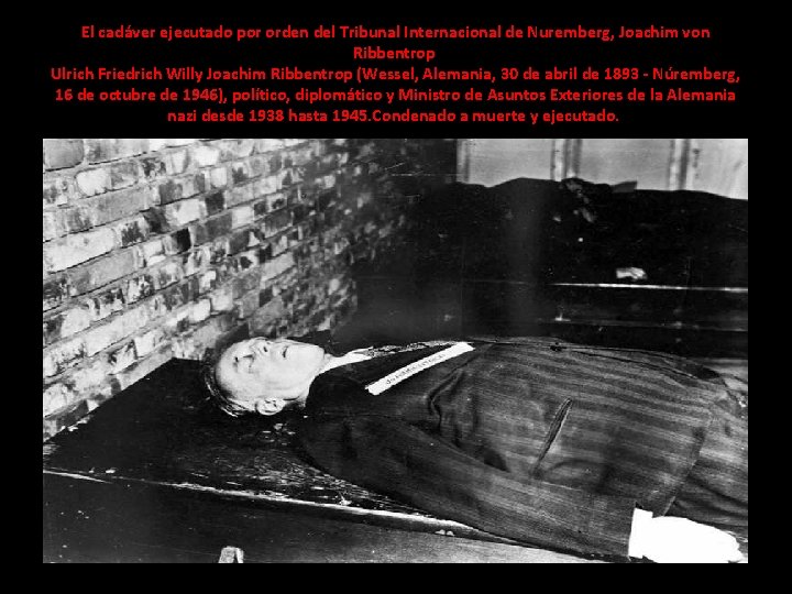 El cadáver ejecutado por orden del Tribunal Internacional de Nuremberg, Joachim von Ribbentrop Ulrich