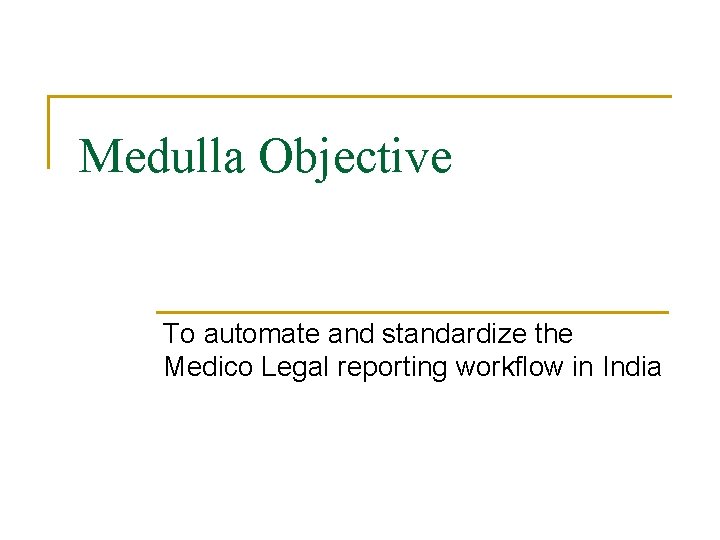 Medulla Objective To automate and standardize the Medico Legal reporting workflow in India 