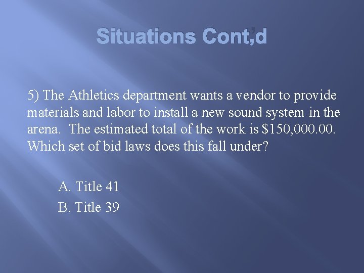 Situations Cont’d 5) The Athletics department wants a vendor to provide materials and labor