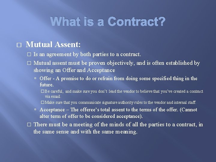 What is a Contract? � Mutual Assent: Is an agreement by both parties to