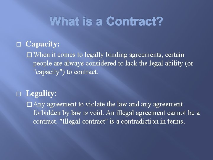 What is a Contract? � Capacity: � When it comes to legally binding agreements,