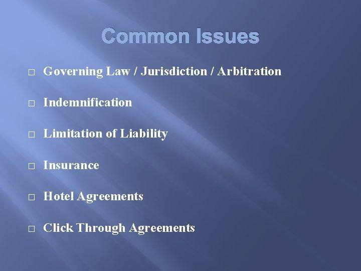 Common Issues � Governing Law / Jurisdiction / Arbitration � Indemnification � Limitation of