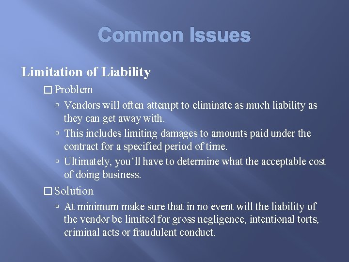 Common Issues Limitation of Liability � Problem Vendors will often attempt to eliminate as