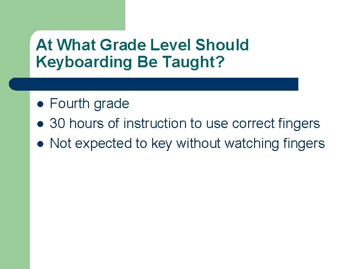 At What Grade Level Should Keyboarding Be Taught? l l l Fourth grade 30