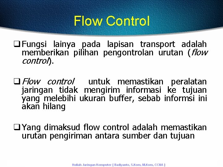 Flow Control q Fungsi lainya pada lapisan transport adalah memberikan pilihan pengontrolan urutan (flow