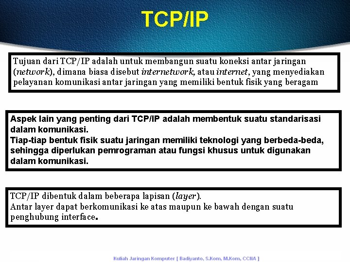 TCP/IP Tujuan dari TCP/IP adalah untuk membangun suatu koneksi antar jaringan (network), dimana biasa