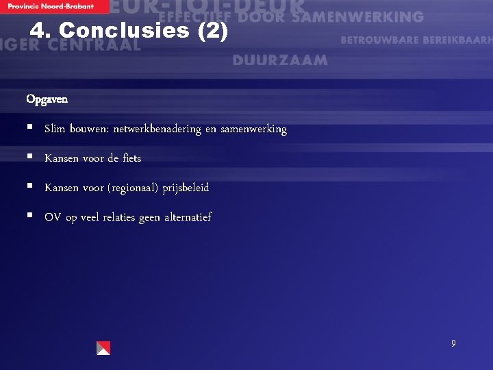 4. Conclusies (2) Opgaven § Slim bouwen: netwerkbenadering en samenwerking § Kansen voor de