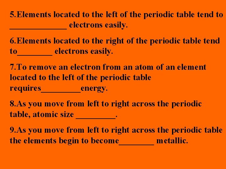 5. Elements located to the left of the periodic table tend to _______ electrons