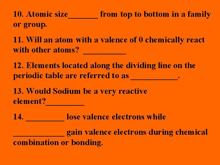 10. Atomic size_______ from top to bottom in a family or group. 11. Will