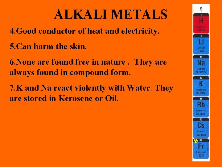 ALKALI METALS 4. Good conductor of heat and electricity. 5. Can harm the skin.