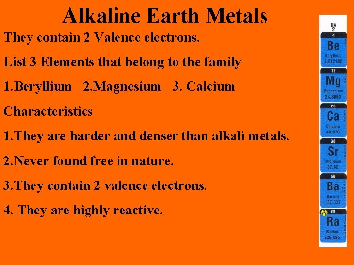 Alkaline Earth Metals They contain 2 Valence electrons. List 3 Elements that belong to