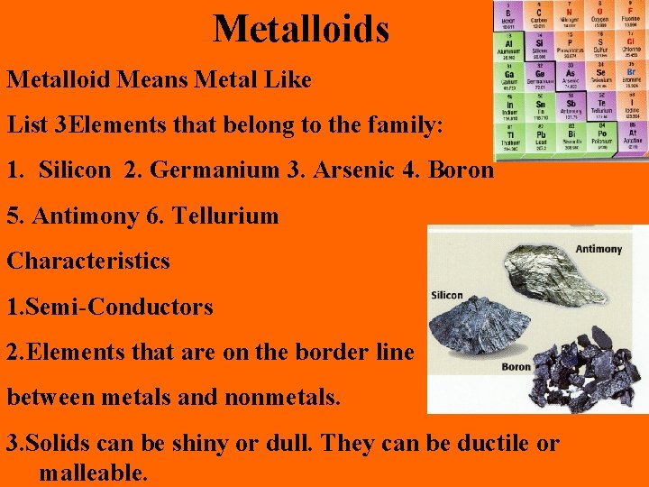 Metalloids Metalloid Means Metal Like List 3 Elements that belong to the family: 1.