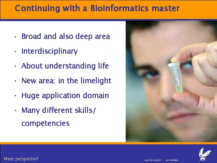 Continuing with a Bioinformatics master • Broad and also deep area • Interdisciplinary •