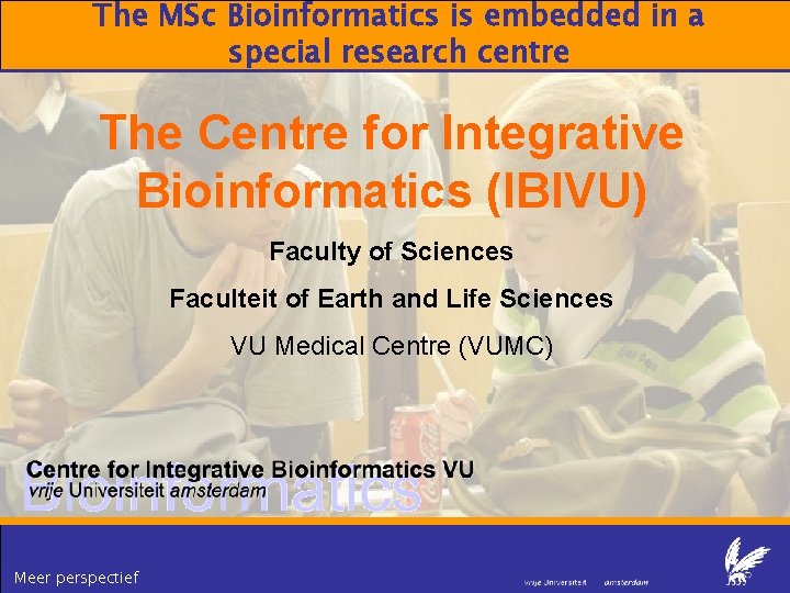 The MSc Bioinformatics is embedded in a special research centre The Centre for Integrative