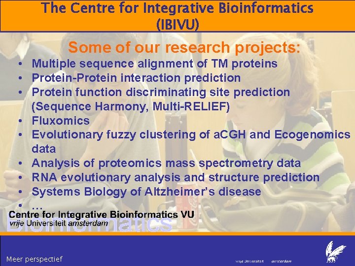 The Centre for Integrative Bioinformatics (IBIVU) Some of our research projects: • Multiple sequence