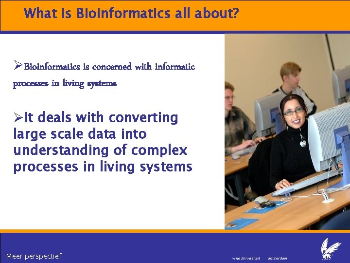 What is Bioinformatics all about? ØBioinformatics is concerned with informatic processes in living systems