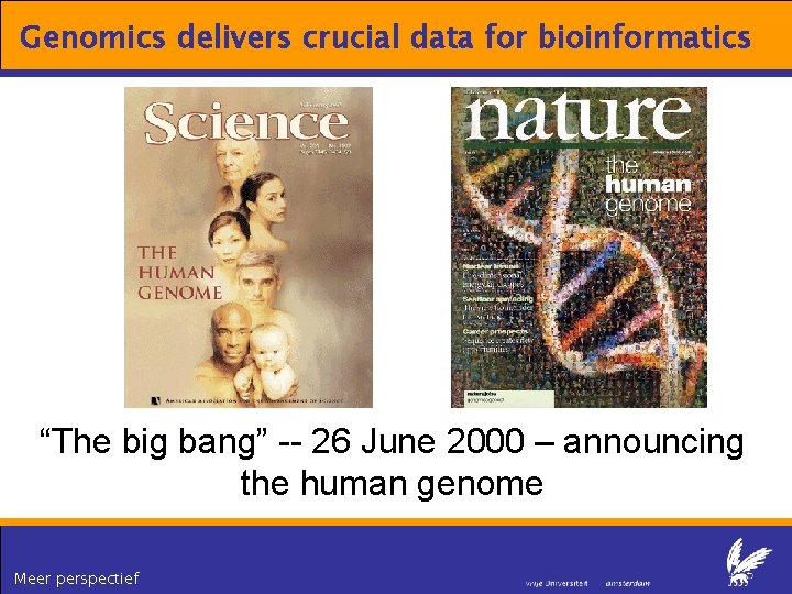 Genomics delivers crucial data for bioinformatics “The big bang” -- 26 June 2000 –
