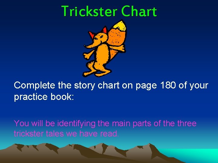 Trickster Chart Complete the story chart on page 180 of your practice book: You