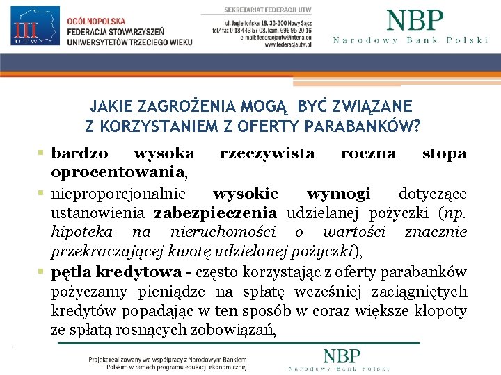 JAKIE ZAGROŻENIA MOGĄ BYĆ ZWIĄZANE Z KORZYSTANIEM Z OFERTY PARABANKÓW? § bardzo wysoka rzeczywista