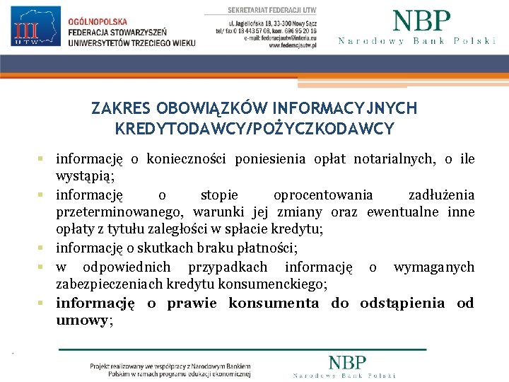 ZAKRES OBOWIĄZKÓW INFORMACYJNYCH KREDYTODAWCY/POŻYCZKODAWCY § informację o konieczności poniesienia opłat notarialnych, o ile wystąpią;