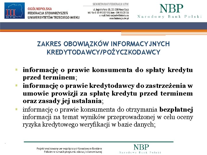 ZAKRES OBOWIĄZKÓW INFORMACYJNYCH KREDYTODAWCY/POŻYCZKODAWCY § informację o prawie konsumenta do spłaty kredytu przed terminem;
