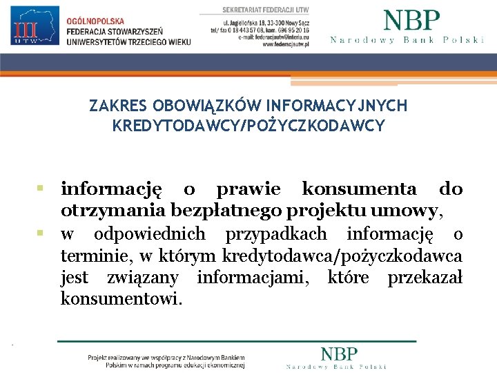 ZAKRES OBOWIĄZKÓW INFORMACYJNYCH KREDYTODAWCY/POŻYCZKODAWCY § informację o prawie konsumenta do otrzymania bezpłatnego projektu umowy,