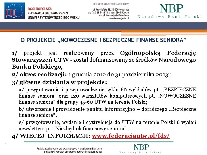 O PROJEKCIE „NOWOCZESNE I BEZPIECZNE FINANSE SENIORA” 1/ projekt jest realizowany przez Ogólnopolską Federację