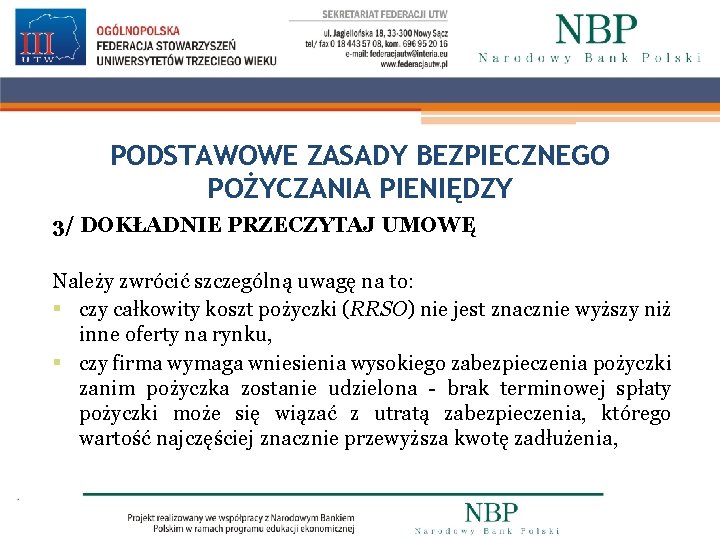 PODSTAWOWE ZASADY BEZPIECZNEGO POŻYCZANIA PIENIĘDZY 3/ DOKŁADNIE PRZECZYTAJ UMOWĘ Należy zwrócić szczególną uwagę na