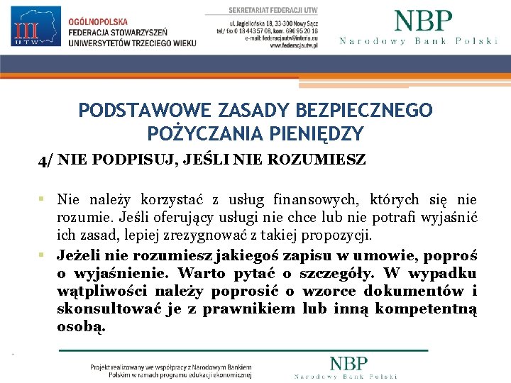 PODSTAWOWE ZASADY BEZPIECZNEGO POŻYCZANIA PIENIĘDZY 4/ NIE PODPISUJ, JEŚLI NIE ROZUMIESZ § Nie należy