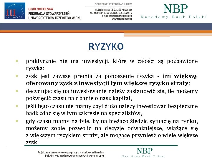 RYZYKO § § § praktycznie ma inwestycji, które w całości są pozbawione ryzyka; zysk