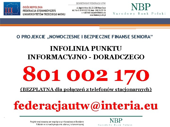 O PROJEKCIE „NOWOCZESNE I BEZPIECZNE FINANSE SENIORA” INFOLINIA PUNKTU INFORMACYJNO - DORADCZEGO 801 002