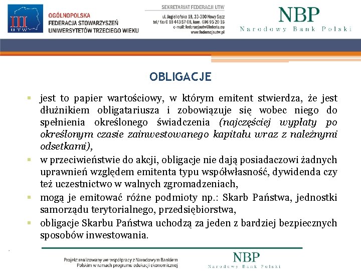 OBLIGACJE § jest to papier wartościowy, w którym emitent stwierdza, że jest dłużnikiem obligatariusza