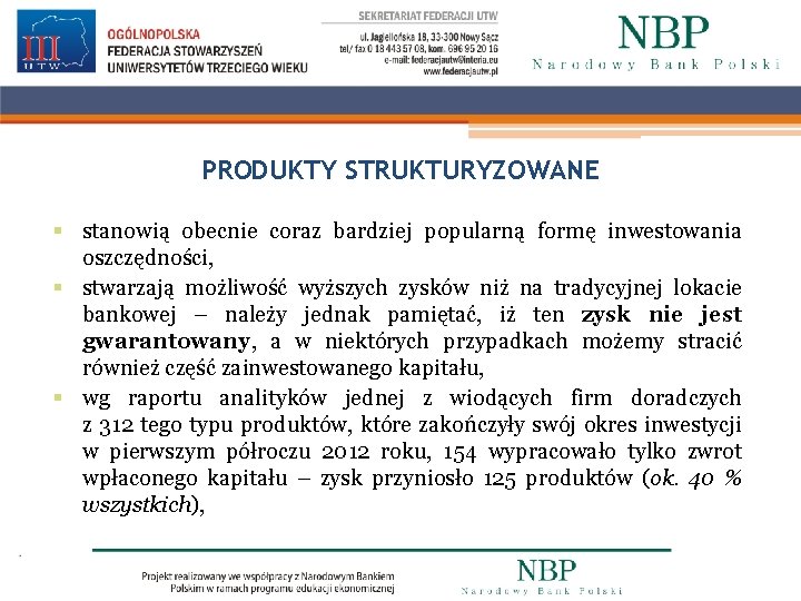 PRODUKTY STRUKTURYZOWANE § stanowią obecnie coraz bardziej popularną formę inwestowania oszczędności, § stwarzają możliwość