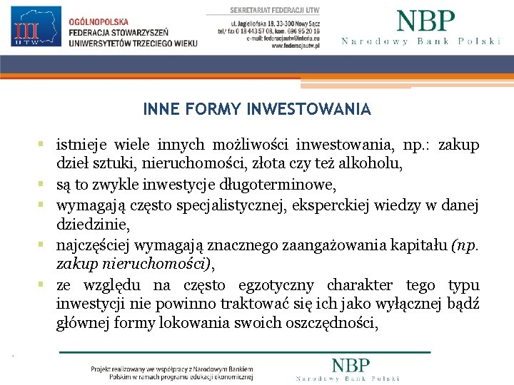 INNE FORMY INWESTOWANIA § istnieje wiele innych możliwości inwestowania, np. : zakup dzieł sztuki,